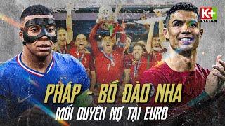 BỒ ĐÀO NHA - PHÁP: CUỘC CHIẾN SỐNG CÒN - DUYÊN NỢ TRỚ TRÊU GIỮA RONALDO VÀ MBAPPE | EURO 2024