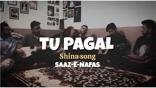 TU PAGAL Shina Song || Aly Muhammad || Saaz e Nafas