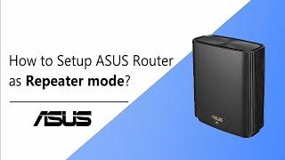 How to Setup ASUS Router as Repeater mode?    | ASUS SUPPORT