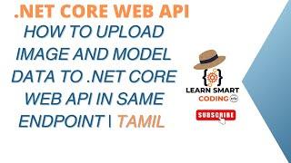 How to Upload Image and Model Data to .NET Core Web API in one short | Tamil | Learn Smart Coding