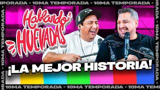 HABLANDO HUEVADAS - Décima Temporada [LA MEJOR HISTORIA]
