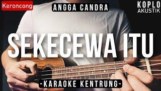 Sekecewa itu - Angga Candra  (Karaoke Kentrung)