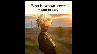 Never meant to stay#anime#forever#love#animeedit#memes#peace#manga#freedom#shorts