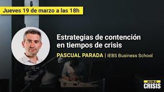 Pascual Parada - Estrategias de contención en tiempos de crisis #GestiondeCrisis