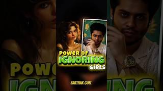 Power Of Ignoring Girls  | Why Badboys Ignore Girls  | Sarthak Goel