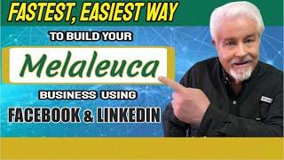 The Fastest, Easiest Way To Build Your Melaleuca Business on Facebook and LinkedIn