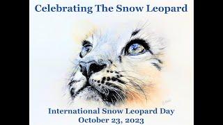 Celebrating the Snow Leopard - International Snow Leopard Day 2023 Virtual Event