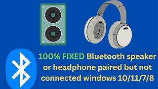 100% Fix Bluetooth speaker or headphone paired but not connected windows 10/11/7/8