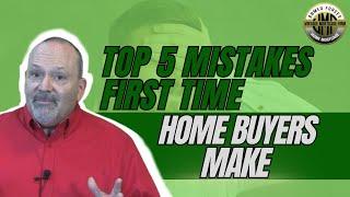 TOP FIVE MISTAKES FIRST TIME HOMEBUYERS MAKE | Steve Gronlund | Vintage Mortgage Firm Teme3cula CA