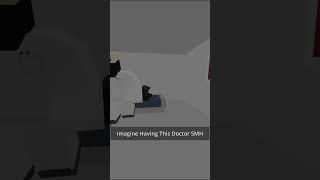 Imagine Having This Doctor SMH #shorts #unturned