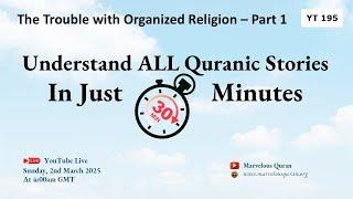 YT195 Understand All Quranic Stories in Just 30 Minutes. The Trouble with Organized Religion Part 1