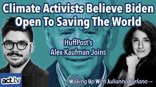 Climate Activists Believe Biden Open To Saving The World. Alex Kaufman Joins