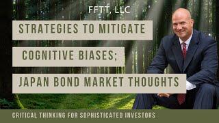 Strategies to mitigate cognitive biases; Japan bond market thoughts