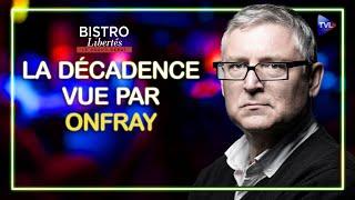 La décadence vue par Michel Onfray - Bistro Libertés - TVL