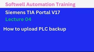 Lecture# 4 TIA Portal V17 Training  How to upload PLC backup | Softwell Automation Training Pune