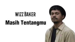 Wizz Baker ~ Masih Tentangmu (lirik video)