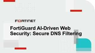 FortiGuard AI-Driven Web Security: Secure DNS Filtering | FortiGuard Security Services