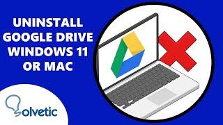 How to Uninstall Google Drive on Mac or Windows 11 PC ️