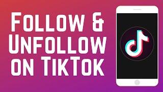 How to Follow and Unfollow People on TikTok 2024