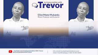 Clive Mono Mukundu, Music Producer and Guitarist In Conversation With Trevor