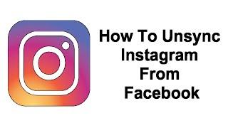 How To Unsync Instagram From Facebook