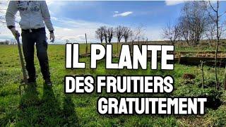 Il plante des FRUITIERS GRATUITEMENT !