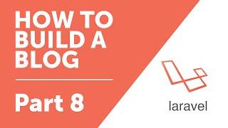 Part 8 - Model Basics [How to Build a Blog with Laravel 5 Series]