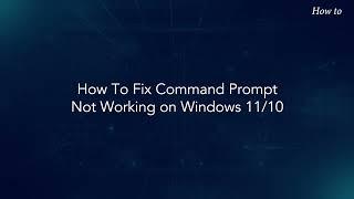 How To Fix Command Prompt Not Working on Windows 11 10