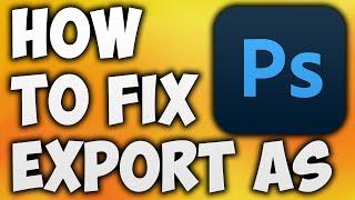 How to Fix Adobe Photoshop Export as Not Working - Solve Export as Not Working Photoshop