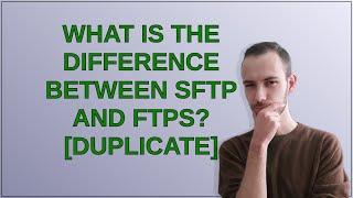 Security: What is the difference between SFTP and FTPS?