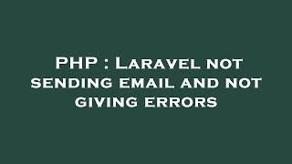 PHP : Laravel not sending email and not giving errors