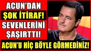 Acun Ilıcalı'dan Şok İtiraf! Acun Sevenlerini Şaşırttı! Acun'u Daha Önce Hiç Böyle Görmediniz!