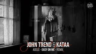 John Trend & Kataa  Adele - Easy on Me | Remix