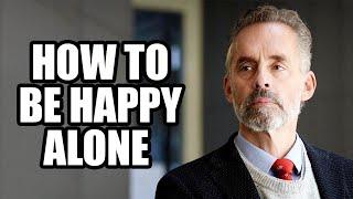 HOW TO BE HAPPY ALONE - Jordan Peterson (Best Motivational Speech)