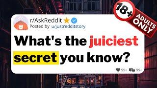 What's the juiciest secret you know?