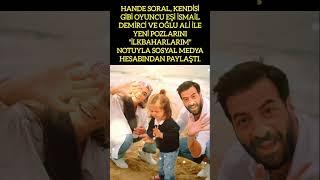 HANDE SORAL, KENDİSİ GİBİ OYUNCU EŞİ İSMAİL DEMİRCİ VE OĞLU ALİ İLE YENİ POZLARINI PAYLAŞTİ.