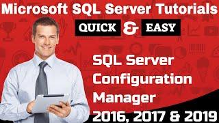 Microsoft SQL Server Tutorials : SQL Server Configuration Manager 2016, 2017 & 2019