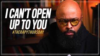 I Can't Open Up To You | Therapy Thursday | Issac Curry