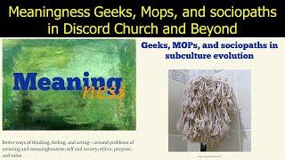 Meaningness Geeks, MOPs and Sociopaths in Discord Church and Beyond