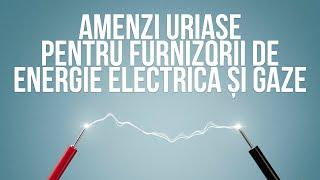 Amenzi uriașe pentru furnizorii de energie electrică și gaze. Ce nereguli au fost descoperite