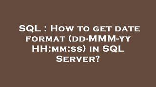 SQL : How to get date format (dd-MMM-yy HH:mm:ss) in SQL Server?