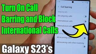 Galaxy S23's: How to Turn On Call Barring and Block International Calls