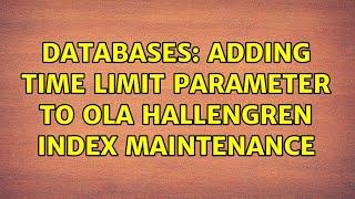 Databases: Adding Time Limit parameter to Ola hallengren Index Maintenance