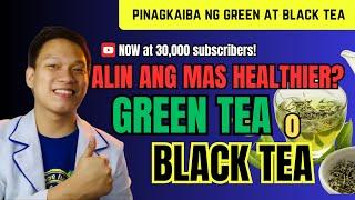 ANO BA ANG MAS HEALTHIER? GREEN TEA O BLACK TEA?