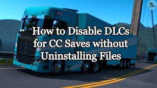 How to Disable ETS2 DLCs for CC saves without Uninstalling files By BTR