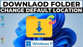 How to Change Default Download Location in Windows 11 2024