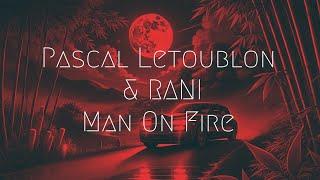 Pascal Letoublon & RANI - Man On Fire | Extended Remix