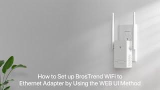 BrosTrend N300 WiFi to Ethernet Adapter Wireless Bridge Setup Guide - WEB UI Method