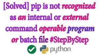 [Solved] 'pip' is not recognized as an internal or external command, operable program or batch file