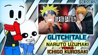 GLITCH!TALE REACT TO NARUTO UZUMAKI VS ICHIGO KUROSAKI [DEATH BATTLE] (REQUEST)